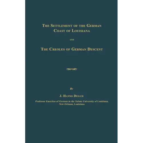 The Settlement of the German Coast of Louisiana and The Creoles of German Descent