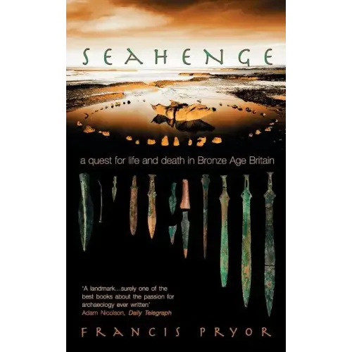 Seahenge: A Quest for Life and Death in Bronze Age Britain