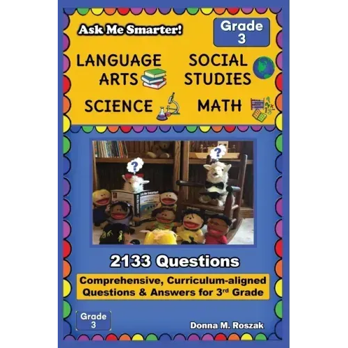 Ask Me Smarter! Language Arts, Social Studies, Science, and Math - Grade 3: Comprehensive, Curriculum-aligned Questions and Answers for 3rd Grade