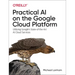 Practical AI on the Google Cloud Platform: Utilizing Google's State-Of-The-Art AI Cloud Services