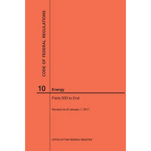 Code of Federal Regulations Title 10, Energy, Parts 500-End, 2017