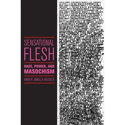 Sensational Flesh: Race, Power, and Masochism