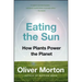 Eating the Sun: How Plants Power the Planet