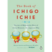 The Book of Ichigo Ichie: The Art of Making the Most of Every Moment, the Japanese Way
