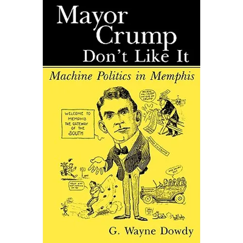 Mayor Crump Don't Like It: Machine Politics in Memphis
