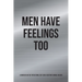 Men Have Feelings Too: A Guided 60-Day Self-Reflections, Self-Care & Gratitude Journal for Men