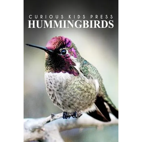 Hummingbirds - Curious Kids Press: Kids book about animals and wildlife, Children's books 4-6