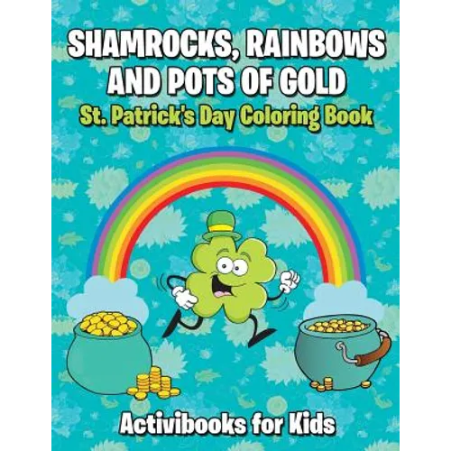 Shamrocks, Rainbows, and Pots of Gold: St. Patrick's Day Coloring Book