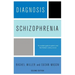 Diagnosis: Schizophrenia: A Comprehensive Resource for Consumers, Families, and Helping Professionals, Second Edition