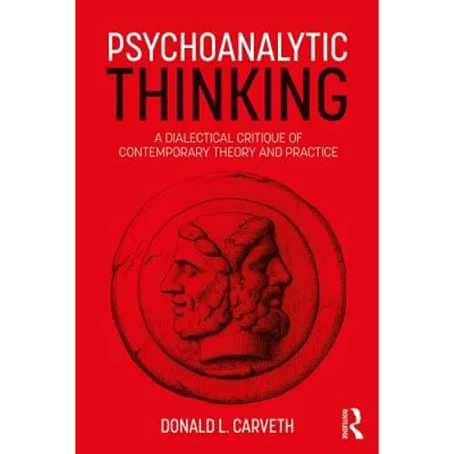 Psychoanalytic Thinking: A Dialectical Critique of Contemporary Theory and Practice
