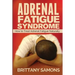 Adrenal Fatigue Syndrome: How to Treat Adrenal Fatigue Naturally