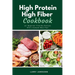 High Protein High Fiber Cookbook: 40+ Beginner-Friendly Recipes With a Sample Meal Plan