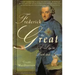 Frederick the Great: A Life in Deed and Letters