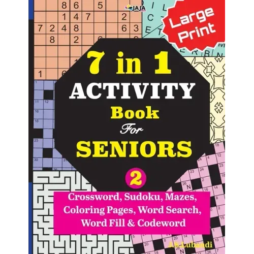 7 in 1 ACTIVITY Book For SENIORS; Vol. 2 (Crossword, Sudoku, Mazes, Coloring Pages, Word Search, Word Fill & Codeword)