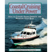 Coastal Cruising Under Power: How to Buy, Equip, Operate, and Maintain Your Boat