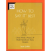 How To Say It Best: Choice Words, Phrases & Model Speeches for Every Occasion