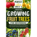 Growing Fruit Trees For Beginners: Grow Delicious Fruit Naturally in USDA Zones 6-8. A Hands-On Guide For Small Gardens, Home Orchards, And a More Sel