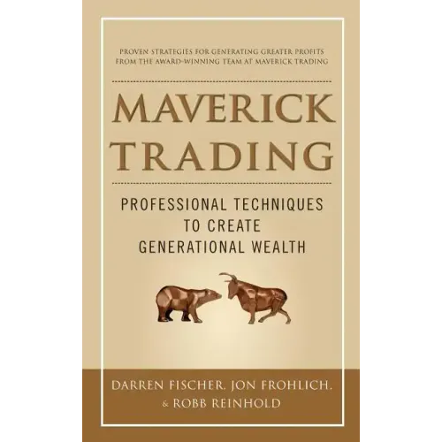 Maverick Trading: Proven Strategies for Generating Greater Profits from the Award-Winning Team at Maverick Trading