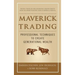 Maverick Trading: Proven Strategies for Generating Greater Profits from the Award-Winning Team at Maverick Trading