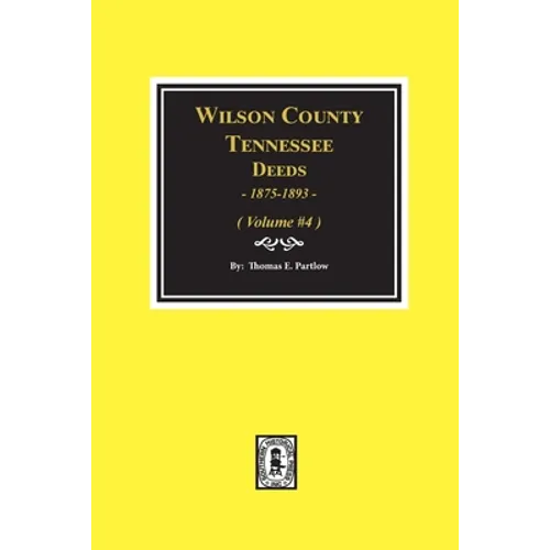 Wilson County, Tennessee Deeds, 1875-1893 - Volume #4: Volume #4
