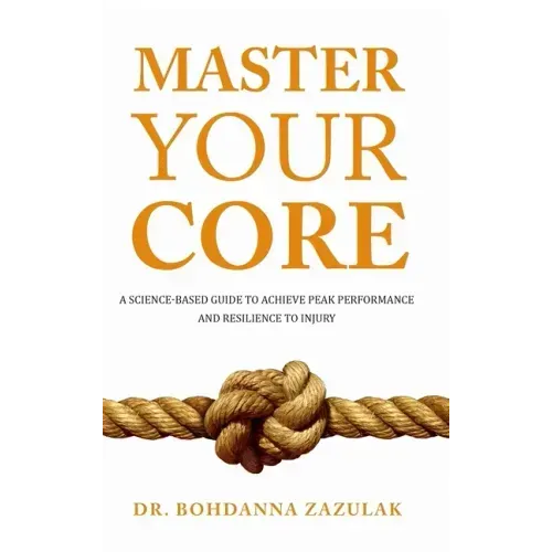 Master Your Core: A Science-Based Guide to Achieve Peak Performance and Resilience to Injury
