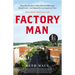 Factory Man: How One Furniture Maker Battled Offshoring, Stayed Local - And Helped Save an American Town
