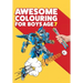 Awesome Colouring Book For Boys Age 7: You are awesome. Cool, creative, anti-boredom colouring book for seven year old boys