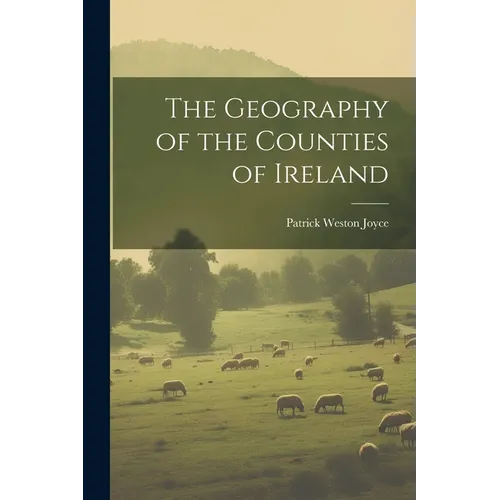 The Geography of the Counties of Ireland