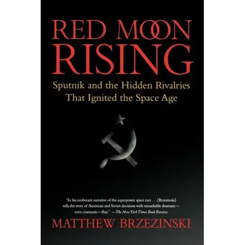 Red Moon Rising: Sputnik and the Hidden Rivalries That Ignited the Space Age