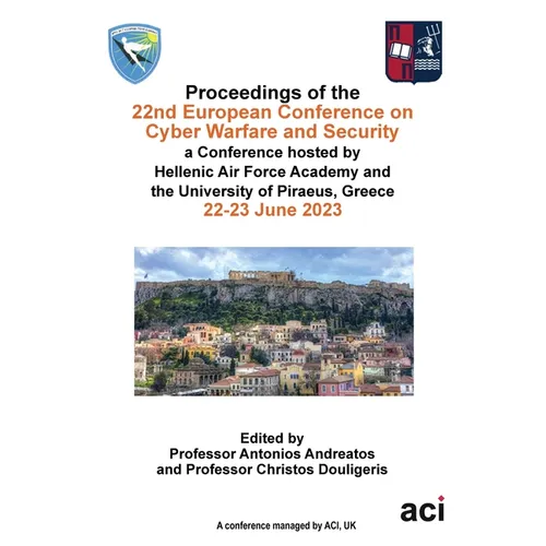 ECCWS 2023-Proceedings of the 22nd European Conference on Cyber Warfare and Security