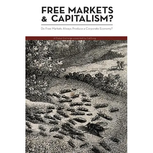 Free Markets & Capitalism?: Do Free Markets Always Produce a Corporate Economy?