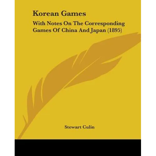 Korean Games: With Notes On The Corresponding Games Of China And Japan (1895)