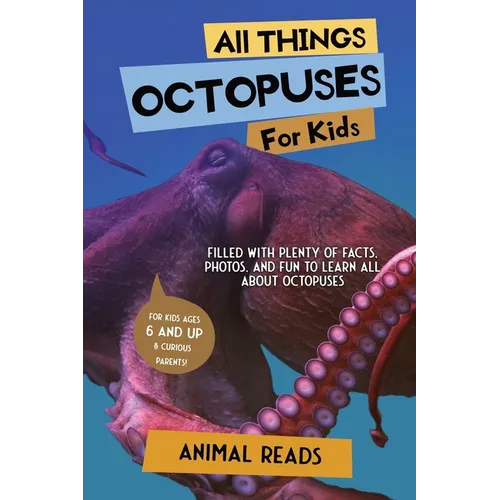 All Things Octopuses For Kids: Filled With Plenty of Facts, Photos, and Fun to Learn all About Octopuses