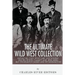 The Ultimate Wild West Collection: Buffalo Bill Cody, Wyatt Earp, Doc Holliday, Wild Bill Hickok, Calamity Jane, Jesse James, Billy the Kid, Butch Cas