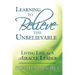 Learning to Believe the Unbelievable: Living Life as a Miracle Leader