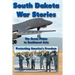 South Dakota War Stories: The Great Plains to Southwest Asia - Protecting America's Freedom