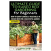 The Ultimate Guide to Raised Bed Gardening for Beginners: How to Grow Flowers and Vegetables in Raised Beds for a Successful Garden