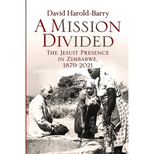 A Mission Divided: The Jesuit Presence in Zimbabwe, 1879-2021