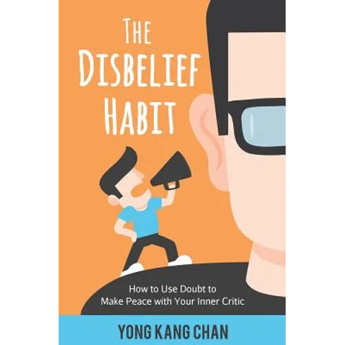 The Disbelief Habit: How to Use Doubt to Make Peace with Your Inner Critic