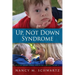 Up, Not Down Syndrome: Uplifting Lessons Learned from Raising a Son With Trisomy 21