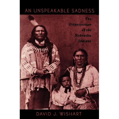 An Unspeakable Sadness: The Dispossession of the Nebraska Indians
