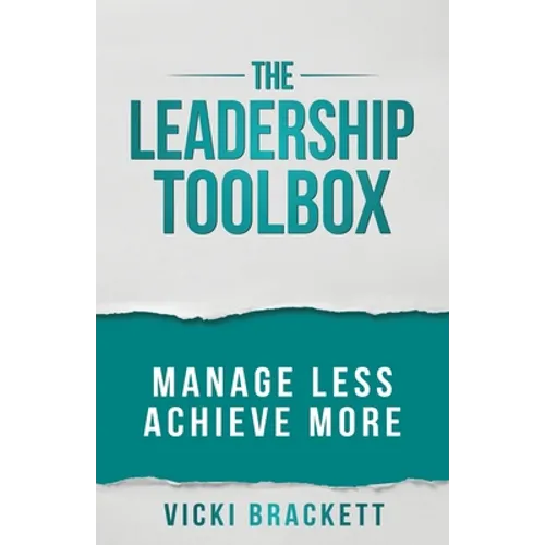 The Leadership Toolbox: Manage Less Achieve More