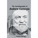 The Autobiography of Andrew Carnegie