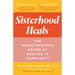 Sisterhood Heals: The Transformative Power of Healing in Community