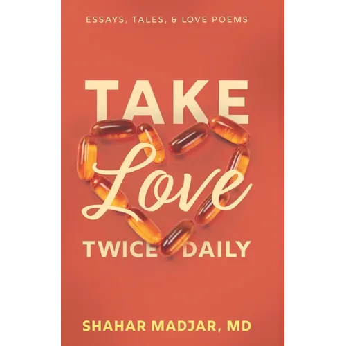 Take Love Twice Daily: Essays, Tales, and Love Poems