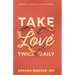 Take Love Twice Daily: Essays, Tales, and Love Poems