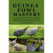 Guinea Fowl Mastery: A Comprehensive Guide to Profitable Production of Guinea Fowl