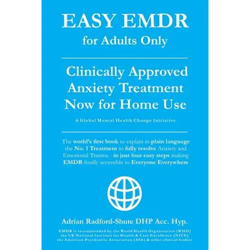 Easy Emdr for Adults Only: Emdr the No. 1 Clinically Approved Anxiety Therapy and Trauma Treatment - In Just 4 Easy Steps Now Available for Home Use