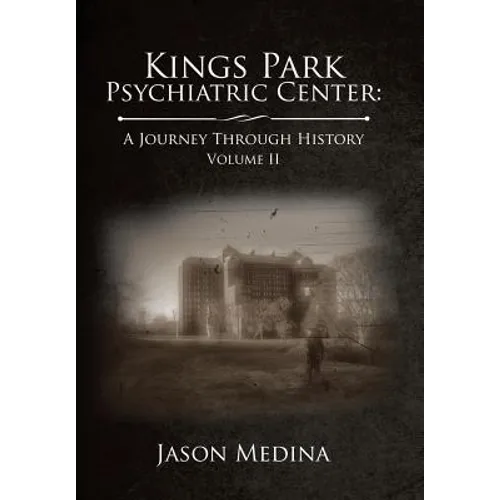 Kings Park Psychiatric Center: a Journey Through History: Volume Ii