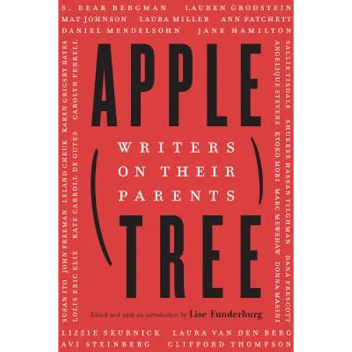 Apple, Tree: Writers on Their Parents